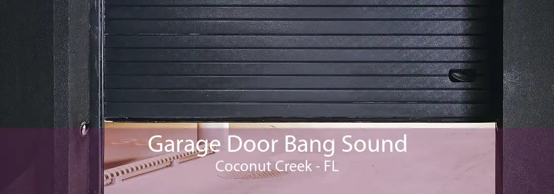 Garage Door Bang Sound Coconut Creek - FL