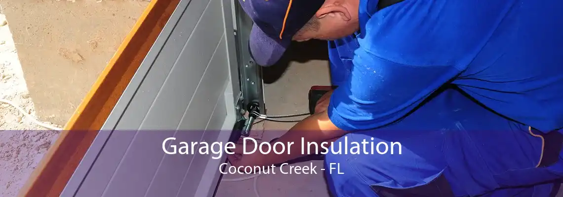 Garage Door Insulation Coconut Creek - FL