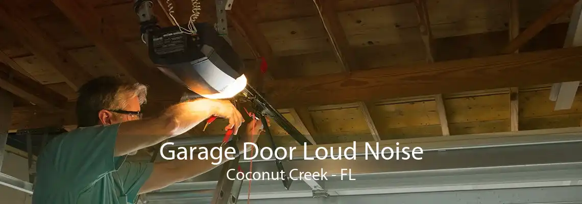 Garage Door Loud Noise Coconut Creek - FL