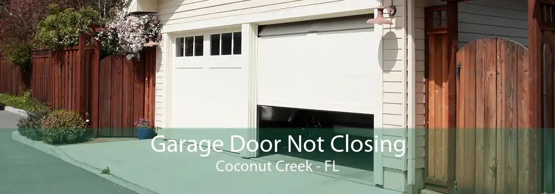 Garage Door Not Closing Coconut Creek - FL