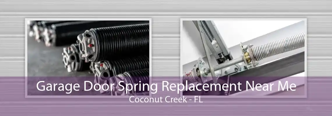 Garage Door Spring Replacement Near Me Coconut Creek - FL