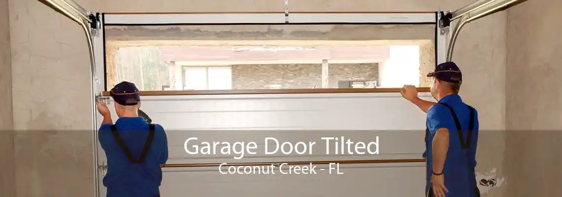 Garage Door Tilted Coconut Creek - FL