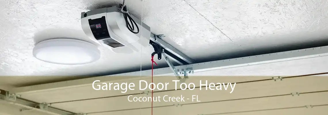 Garage Door Too Heavy Coconut Creek - FL