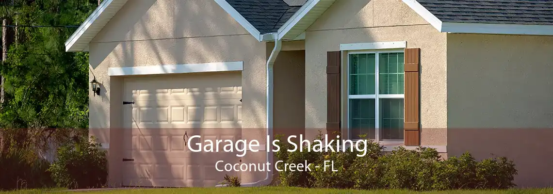 Garage Is Shaking Coconut Creek - FL