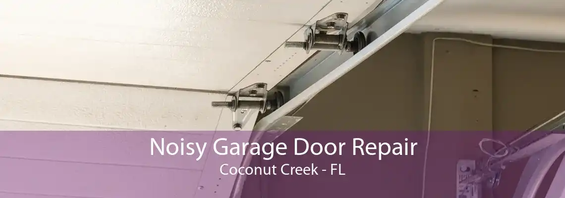 Noisy Garage Door Repair Coconut Creek - FL