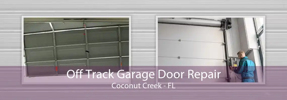 Off Track Garage Door Repair Coconut Creek - FL